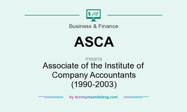 What does ASCA mean? It stands for Associate of the Institute of Company Accountants (1990-2003)