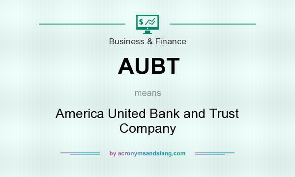 What does AUBT mean? It stands for America United Bank and Trust Company
