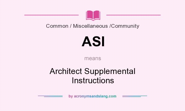 What does ASI mean? It stands for Architect Supplemental Instructions