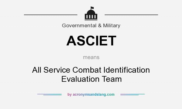 What does ASCIET mean? It stands for All Service Combat Identification Evaluation Team