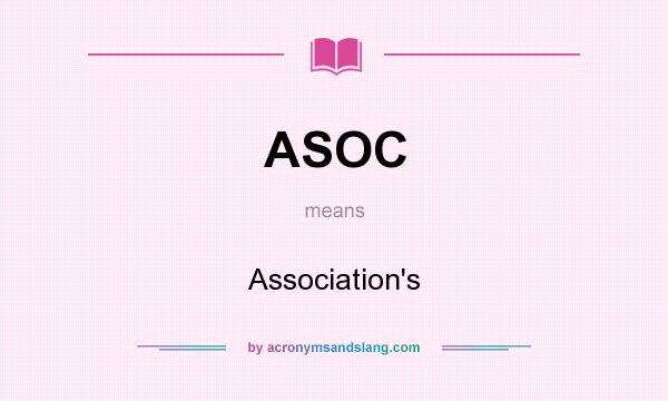 What does ASOC mean? It stands for Association`s