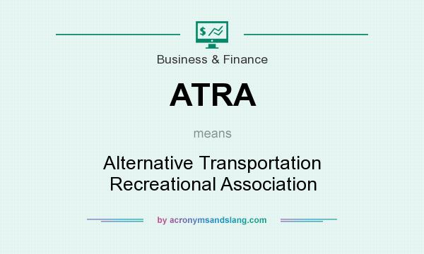 What does ATRA mean? It stands for Alternative Transportation Recreational Association