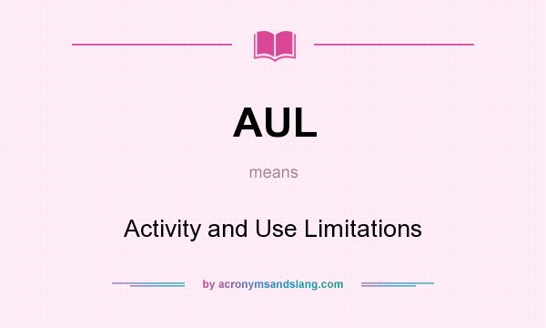 What does AUL mean? It stands for Activity and Use Limitations