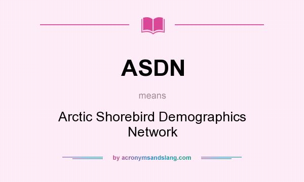 What does ASDN mean? It stands for Arctic Shorebird Demographics Network