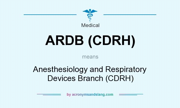 What does ARDB (CDRH) mean? It stands for Anesthesiology and Respiratory Devices Branch (CDRH)