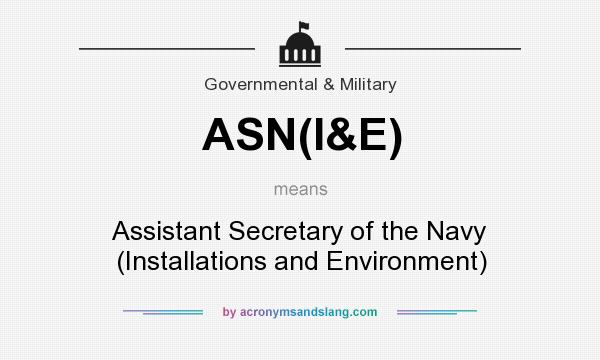 What does ASN(I&E) mean? It stands for Assistant Secretary of the Navy (Installations and Environment)