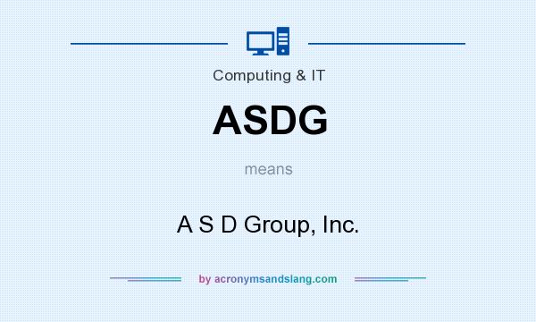 What does ASDG mean? It stands for A S D Group, Inc.