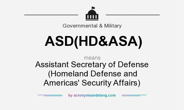What does ASD(HD&ASA) mean? It stands for Assistant Secretary of Defense (Homeland Defense and Americas` Security Affairs)