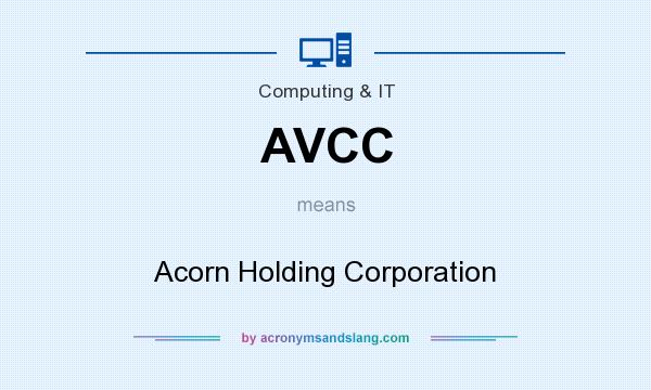 What does AVCC mean? It stands for Acorn Holding Corporation