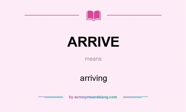 What does ARRIVE mean? It stands for arriving