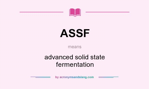 What does ASSF mean? It stands for advanced solid state fermentation