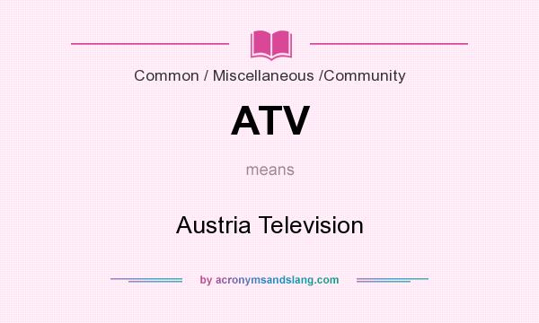 What does ATV mean? It stands for Austria Television