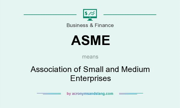 What does ASME mean? It stands for Association of Small and Medium Enterprises