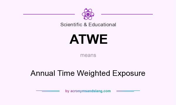 What does ATWE mean? It stands for Annual Time Weighted Exposure