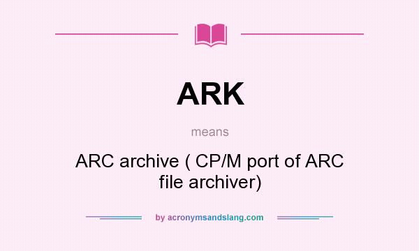 What does ARK mean? It stands for ARC archive ( CP/M port of ARC file archiver)