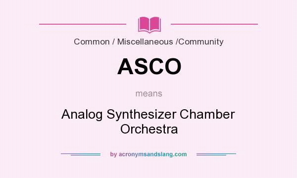 What does ASCO mean? It stands for Analog Synthesizer Chamber Orchestra