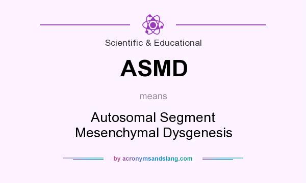 What does ASMD mean? It stands for Autosomal Segment Mesenchymal Dysgenesis