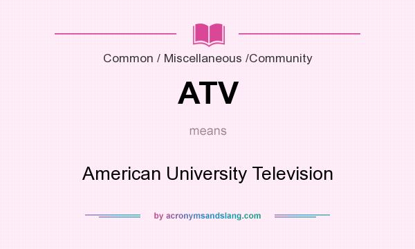 What does ATV mean? It stands for American University Television