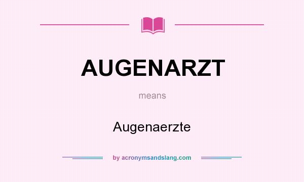 What does AUGENARZT mean? It stands for Augenaerzte