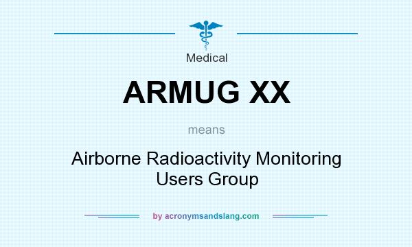 What does ARMUG XX mean? It stands for Airborne Radioactivity Monitoring Users Group