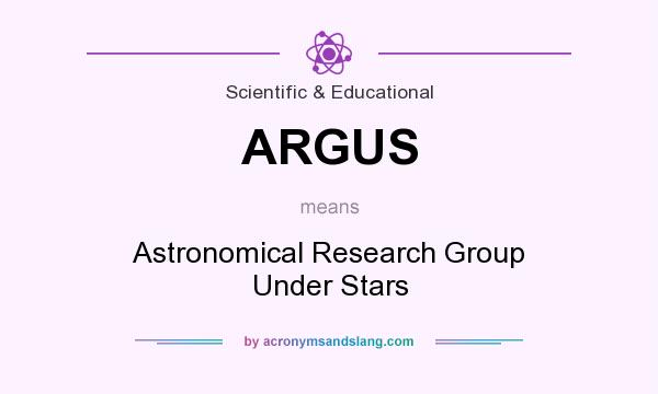 What does ARGUS mean? It stands for Astronomical Research Group Under Stars