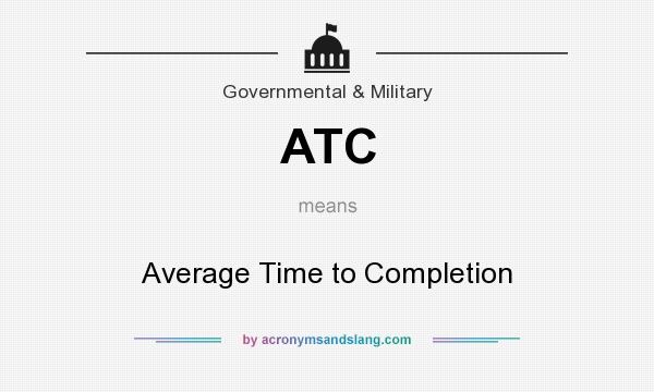 What does ATC mean? It stands for Average Time to Completion