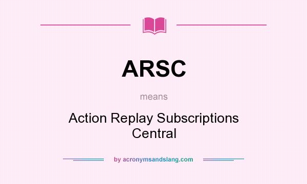What does ARSC mean? It stands for Action Replay Subscriptions Central