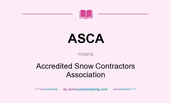 What does ASCA mean? It stands for Accredited Snow Contractors Association