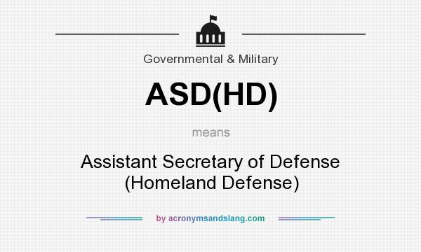 What does ASD(HD) mean? It stands for Assistant Secretary of Defense (Homeland Defense)