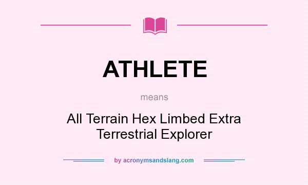 What does ATHLETE mean? It stands for All Terrain Hex Limbed Extra Terrestrial Explorer