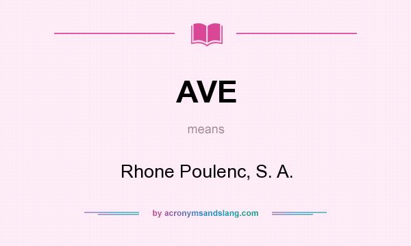 What does AVE mean? It stands for Rhone Poulenc, S. A.