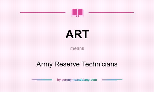What does ART mean? It stands for Army Reserve Technicians