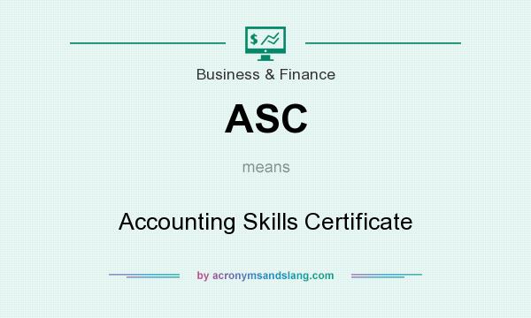 What does ASC mean? It stands for Accounting Skills Certificate