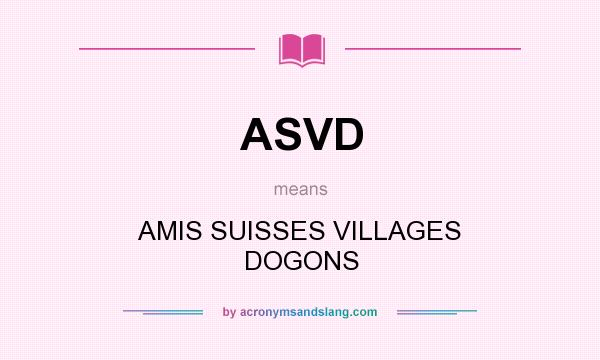 What does ASVD mean? It stands for AMIS SUISSES VILLAGES DOGONS