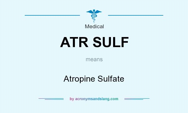 What does ATR SULF mean? It stands for Atropine Sulfate