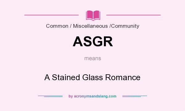 What does ASGR mean? It stands for A Stained Glass Romance