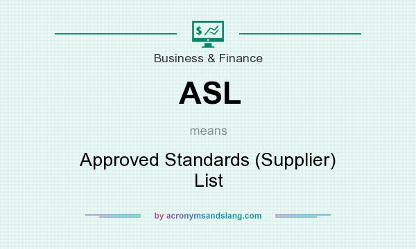 What does ASL mean? It stands for Approved Standards (Supplier) List