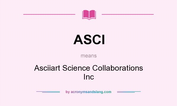 What does ASCI mean? It stands for Asciiart Science Collaborations Inc
