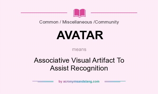What does AVATAR mean? It stands for Associative Visual Artifact To Assist Recognition