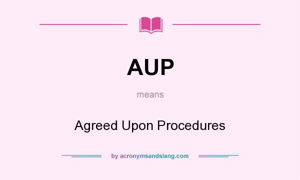 What does AUP mean? It stands for Agreed Upon Procedures