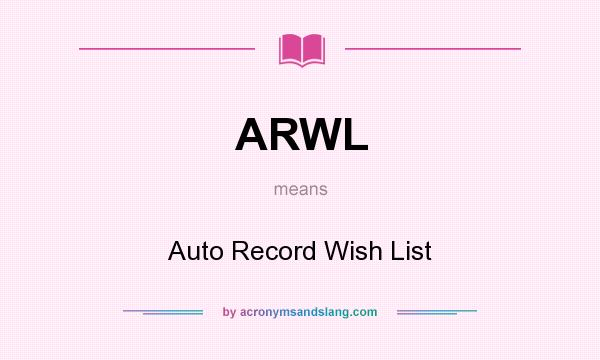What does ARWL mean? It stands for Auto Record Wish List