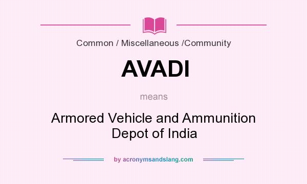 What does AVADI mean? It stands for Armored Vehicle and Ammunition Depot of India