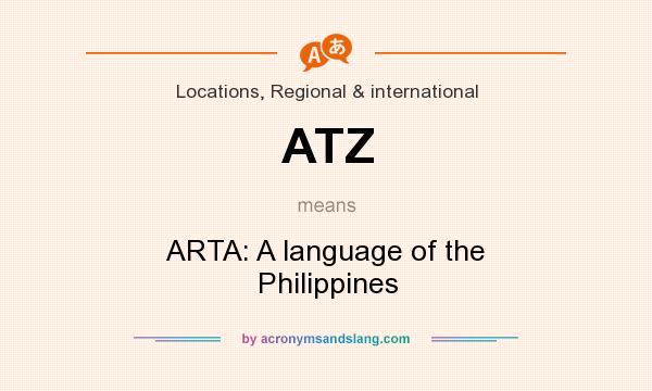What does ATZ mean? It stands for ARTA: A language of the Philippines