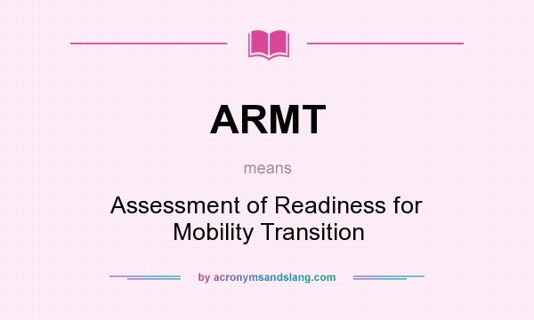 What does ARMT mean? It stands for Assessment of Readiness for Mobility Transition