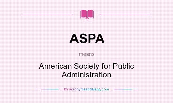 What does ASPA mean? It stands for American Society for Public Administration