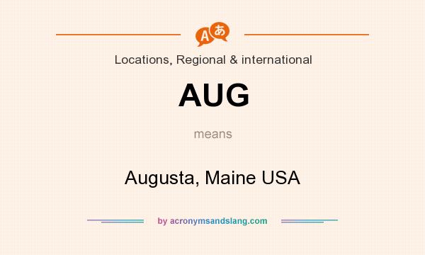 What does AUG mean? It stands for Augusta, Maine USA