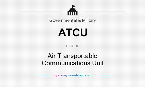 What does ATCU mean? It stands for Air Transportable Communications Unit