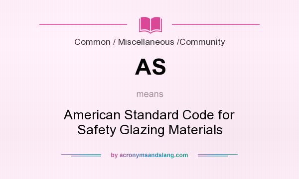 What does AS mean? It stands for American Standard Code for Safety Glazing Materials