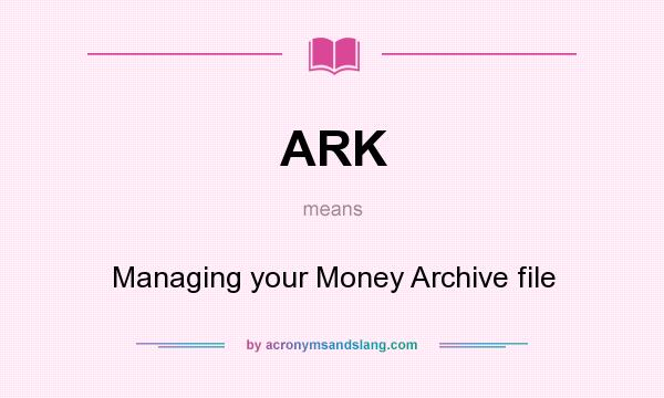 What does ARK mean? It stands for Managing your Money Archive file