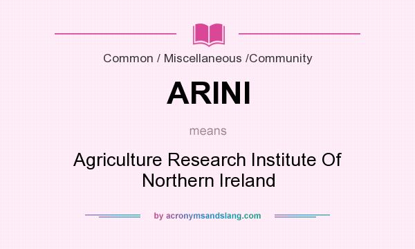 What does ARINI mean? It stands for Agriculture Research Institute Of Northern Ireland